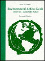 Environmental Action Guide: Action for a Sustainable Future - Ann S. Causey, Daniel D. Chiras