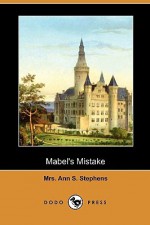 Mabel's Mistake (Dodo Press) - Ann S. Stephens