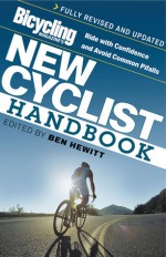 Bicycling Magazine's New Cyclist Handbook - Ben Hewitt