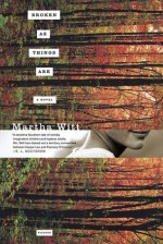 Broken as Things Are: A Novel - Martha Witt