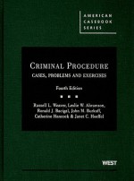 Criminal Procedure: Cases, Problems and Exercises, 4th (American Casebooks) - Russell L. Weaver, Leslie W. Abramson, Ronald J. Bacigal, John M. Burkoff, Janet C. Hoeffel, Catherine Hancockl