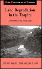 Land Degradation in the Tropics: Environmental and Policy Issues (Global Development and the Environment Series) - John T. Parry