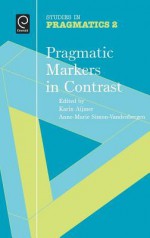 Pragmatic MarkERS IN Contrast (SiP 2), Volume 2 (Studies in Pragmatics) - Anne-Marie Simon-Vandenbergen