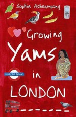 Growing Yams In London - Sophia Acheampong