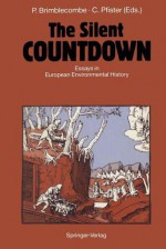 The Silent Countdown: Essays in European Environmental History - Peter Brimblecombe, Christian Pfister