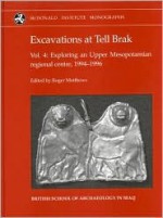 Excavations at Tell Brak 4: Exploring an Upper Mesopotamian Regional Centre, 1994-1996. - Roger Matthews