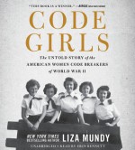 Code Girls: The Untold Story of the American Women Code Breakers of World War II - Liza Mundy, Erin Bennett