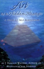 Art as a Hidden Message A Guide to Self Realization - J. Donald Walters