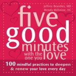 Five Good Minutes with the One You Love: 100 Mindful Practices to Deepen and Renew Your Love Everyday - Jeffrey Brantley, Wendy Millstine