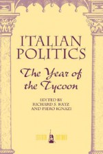 Italian Politics: The Year Of The Tycoon - Richard S. Katz, Piero Ignazi