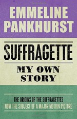 Suffragette: My Own Story (Hesperus Classics) by Emmeline Pankhurst (2-Jan-2015) Paperback - Emmeline Pankhurst