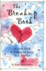 The Breakup Book: A Girl's Guide to Putting the Pieces Back Together - Diane Mastromarino