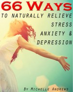 66 Ways to Naturally Relieve Stress, Anxiety and Depression - Michelle Andrews