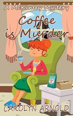 Coffee is Murder (McKinley Mysteries Book 9) - Carolyn Arnold, Lisa Dawn Martinez, Patricia Scandling