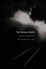 The Warsaw Ghetto: A Guide to the Perished City - Barbara Engelking, Jacek Leociak, Emma Harris
