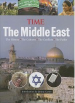 Time: The Middle East: The History, the Conflict, the Culture, the Faiths - Kelly Knauer, Jimmy Carter, Time-Life Books