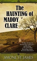 [ The Haunting of Maddy Clare BY St James, Simone ( Author ) ] { Hardcover } 2014 - Simone St James