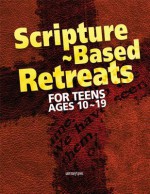 Scripture-Based Retreats for Teens Ages 10-19 - Laurie Delgatto