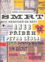 Smrt nebudeš se báti aneb příběh Petra Lébla - Radka Denemarková, Helena Šantavá