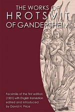 The Works of Hrotsvit of Gandersheim (Women in Print) - Hrotsvitha, David H. Price