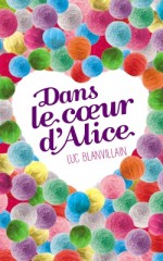 dans le coeur d'alice - Luc Blanvillain