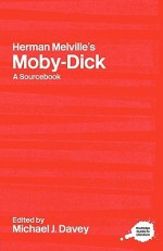 Herman Melville's Moby-Dick: A Routledge Study Guide and Sourcebook (Routledge Guides to Literature) - Michael Davey, Duncan Wu