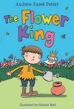 The Flower King. Andrew Fusek Peters - Andrew Fusek Peters