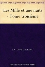 Les Mille et une nuits - Tome troisième (French Edition) - Antoine Galland