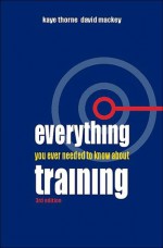 Everything You Ever Needed to Know about Training - Kaye Thorne, David Mackey