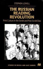 The Russian Reading Revolution: Print Culture in the Soviet and Post-Soviet Eras - Stephen Lovell, Lovell