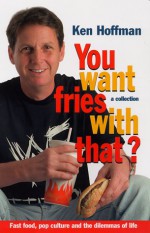 You Want Fries With That? - Ken Hoffman, Howard Sherman