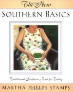 The New Southern Basics: Traditional Southern Food for Today - Martha Phelps Stamps