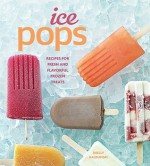 Ice Pops: Recipes for Fresh and Flavorful Frozen Treats - Shelly Kaldunski