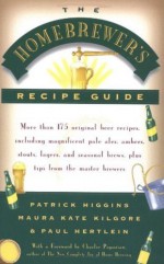 The Homebrewers' Recipe Guide: More than 175 original beer recipes including magnificent pale ales, ambers, stouts, lagers, and seasonal brews, plus tips from the master brewers - Patrick Higgins, Paul Hertlein, Maura Kate Kilgore