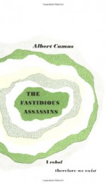 The Fastidious Assassins - Albert Camus