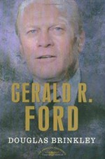 Gerald R. Ford - Douglas G. Brinkley, Arthur M. Schlesinger Jr.