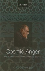 Cosmic Anger: Abdus Salam - The First Muslim Nobel Scientist - Gordon Fraser