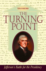 The Turning Point: Jefferson's Battle for the Presidency - Frank Van Der Linden