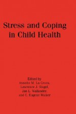 Stress and Coping in Child Health - Annette M. La Greca, Lawrence J. Siegel, Jan L. Wallander