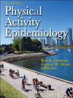 Physical Activity Epidemiology - Rod K. Dishman, I-Min Lee, Gregory W. Heath