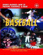 Baseball: Sports Injuries: How to Prevent, Diagnose, & Treat - John D. Wright, Susan Saliba, Eric Small