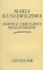 Nowele i bruliony prozatorskie - Maria Kuncewiczowa