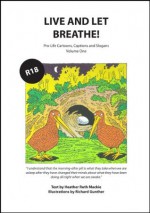 Live and Let Breathe: Pro-Life Cartoons, Captions and Slogans Vol 1 - Heather Ruth Mackie, Richard Gunther