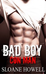 Bad Boy Con Man (Alpha Bad Boy Book 4) - Sloane Howell