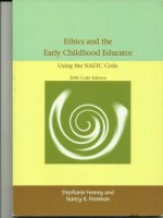 Ethics and the Early Childhood Educator Using the NAEYC Code - Stephanie Feeney, Nancy K. Freeman, Eva Moravcik, Nancy Freeman