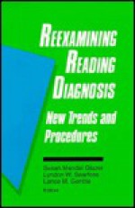 Reexamining Reading Diagnosis: New Trends and Procedures - Susan Mandel Glazer, Lyndon W. Searfoss, Lance M. Gentile