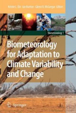 Biometeorology for Adaptation to Climate Variability and Change - Kristie L. Ebi, Ian Burton, Glenn McGregor