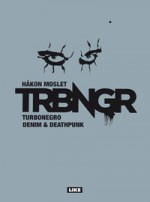 TRBNGR : Turbonegro : denim & deathpunk - Håkon Moslet, Outi Menna