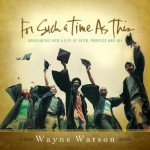 For Such a Time as This: Graduating into a life of faith, purpose and joy - Wayne Watson