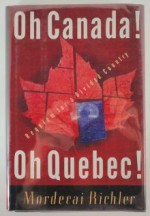 Oh Canada! Oh Quebec!: Requiem for a Divided Country - Mordecai Richler